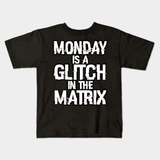 Monday Is A Glitch In The Matrix Kids T-Shirt